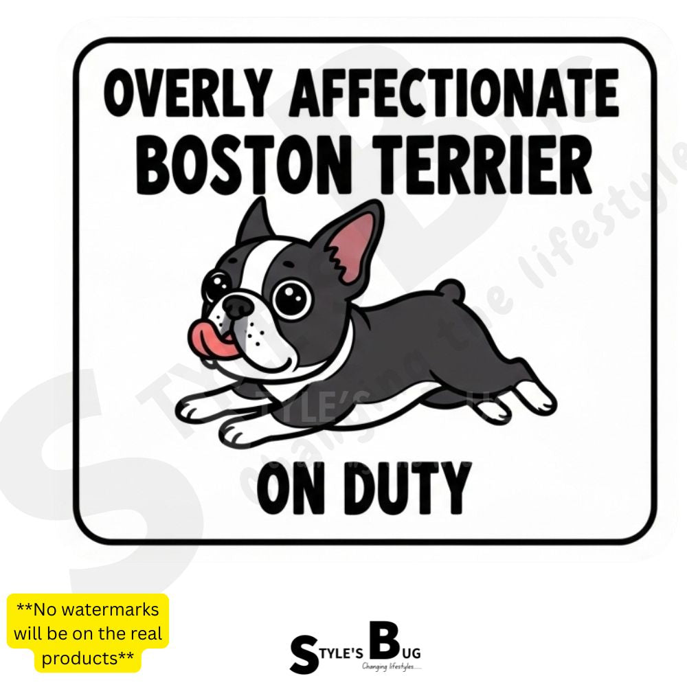 "Overly Affectionate Boston Terrier on Duty" Sign by Style's Bug
