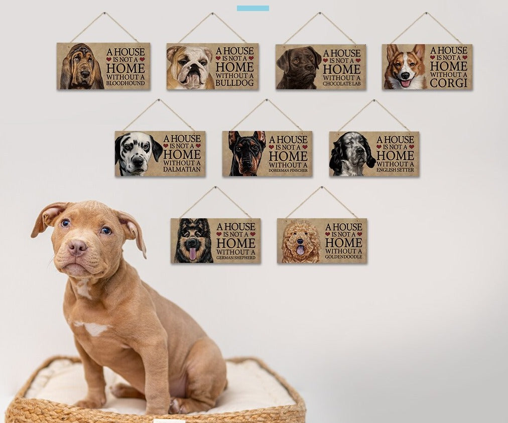 "A house is not a home without a Dog" Hanging signs