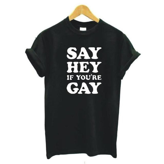 " Say Hey If You're Gay " T-shirt by Style's Bug - Style's Bug black / S