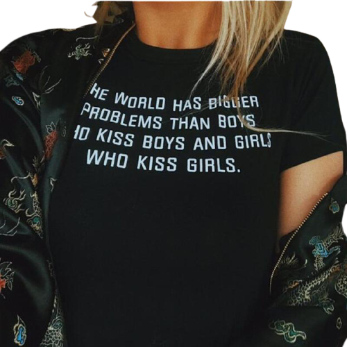"the world has bigger problems than boys who kiss boys, And Girls who kiss girls" T-shirt - Style's Bug